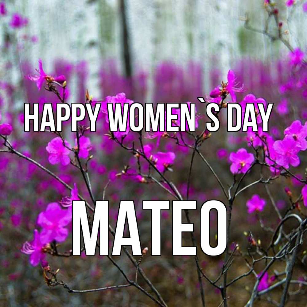 Greetings card с именем, Mateo happy women`s day дикие цветы Greetings with text for free download 